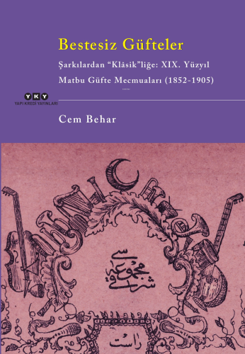 Bestesiz Güfteler – Şarkılardan “Klasik”liğe: XIX. Yüzyıl Matbu Güfte 