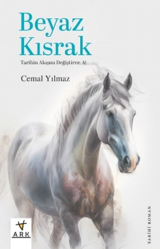 Beyaz Kısrak ;Tarihin Akışını Değiştiren At - Kitapiks.com