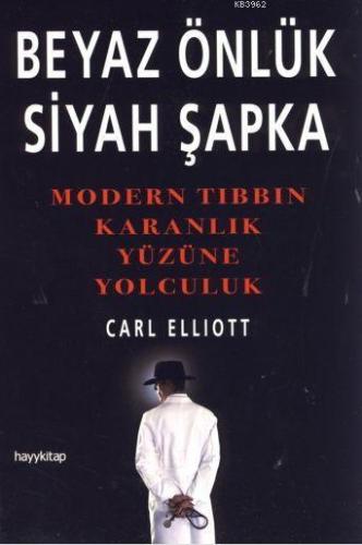 Beyaz Önlük Siyah Şapka; Modern Tıbbın Karanlık Yüzüne Yolculuk - Kita