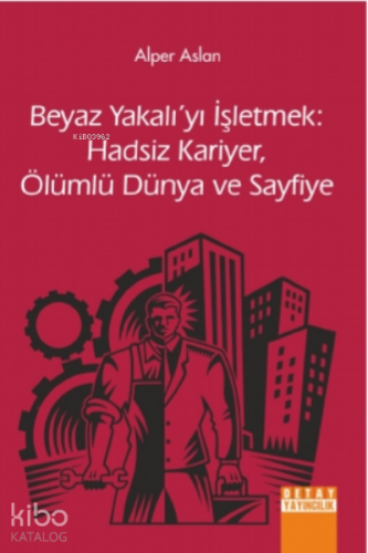 Beyaz Yakalı'yı İşletmek:;Hadsiz Kariyer, Ölümlü Dünya ve Sayfiye