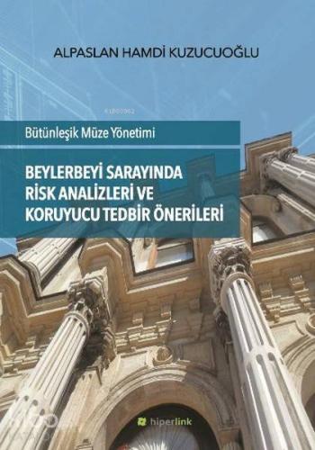 Beylerbeyi Sarayında Risk Analizleri ve Koruyucu Tedbir Önerileri Bütünleşik Müze Yönetimi