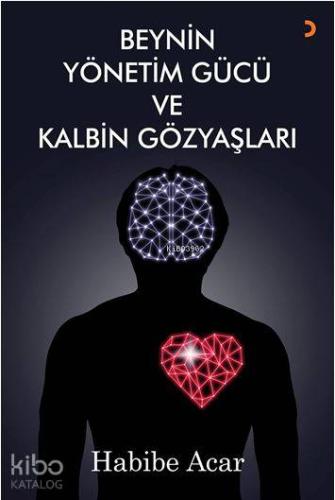 Beynin Yönetim Gücü ve Kalbin Gözyaşları - Kitapiks.com