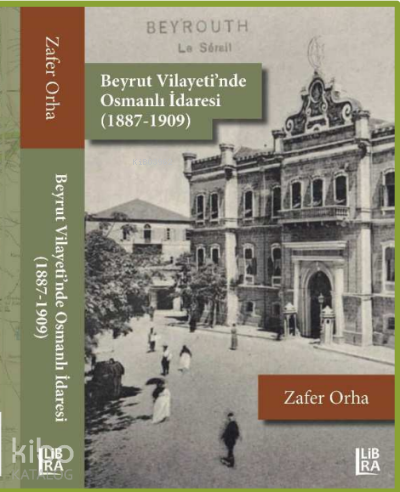 Beyrut Vilayeti’nde Osmanlı İdaresi (1887-1909) - Kitapiks.com