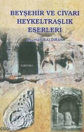 Beyşehir ve Civarı Heykeltraşlık Eserleri - Kitapiks.com