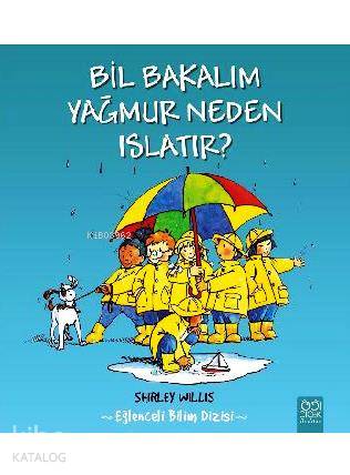 Bil Bakalım - Yağmur Neden Islatır?; Eğlenceli Bilim Dizisi - Kitapiks