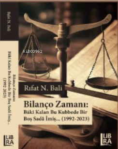Bilanço Zamanı;Bâkî Kalan Bu Kubbede Bir Boş Sadâ İmiş (1992-2023)