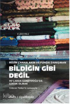Bildiğin Gibi Değil; 90'larda Güneydoğu'da Çocuk Olmak - Kitapiks.com