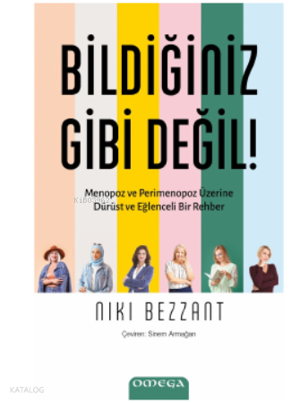 Bildiğiniz Gibi Değil!;Menopoz ve Perimenopoz Üzerine Dürüst ve Eğlenceli Bir Rehber
