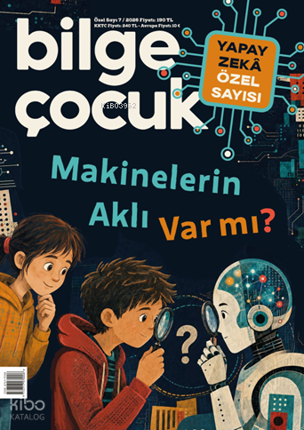 Bilge Çocuk Dergisi 7. Özel Sayı;Makinelerin Aklı Var Mı?
