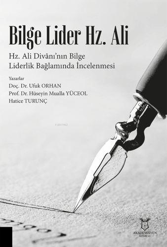 Bilge Lider Hz. Ali ;Hz. Ali Divânı’nın Bilge Liderlik Bağlamında İncelenmesi