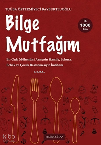 Bilge Mutfağım - 2;Bir Gıda Mühendisi Annenin Hamile, Lohusa, Bebek ve