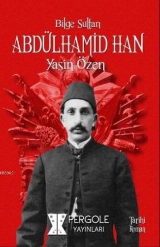 Bilge Sultan Abdülhamid Han - Kitapiks.com