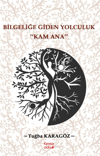 Bilgeliğe Giden Yolculuk;Kam Ana