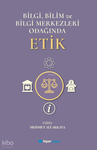 Bilgi, Bilim ve Bilgi Merkezleri Odağında Etik