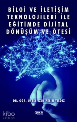 Bilgi ve İletişim Teknolojileri İle Eğitimde Dijital Dönüşüm ve Ötesi 