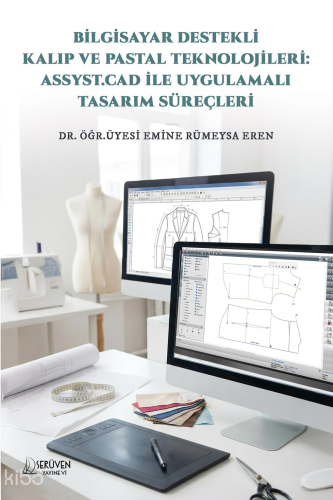 Bilgisayar Destekli Kalıp ve Pastal Teknolojileri:Assyst.Cad ile Uygulamalı Tasarım Süreçleri