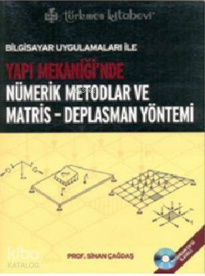 Bilgisayar Uygulamaları ile Yapı Mekaniği'nde Nümerik Metodlar ve Matris - Deplasman Yöntemi; Program CD'si İlaveli