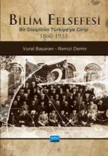 Bilim Felsefesi- Bir Disiplinin Türkiye’ye Girişi (1860-1933)
