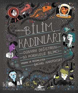 Bilim Kadınları - Dünyayı Değiştiren 50 Korkusuz Bilimci