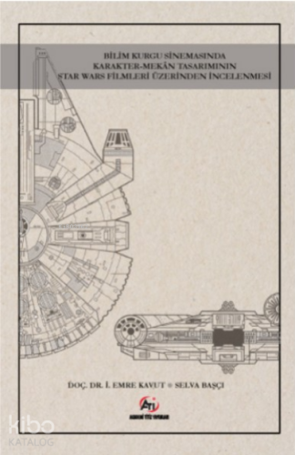 Bilim Kurgu Sinemasında Karakter- Mekan Tasarımının Star Wars Fi lmler