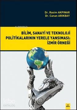 Bilim, Sanayi ve Tek. Pol. Yerele Yansıması: İzmir Örneği - Kitapiks.c