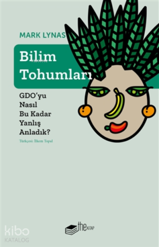Bilim Tohumları;Gdo'yu Nasıl Bu Kadar Yanlış Anladık?