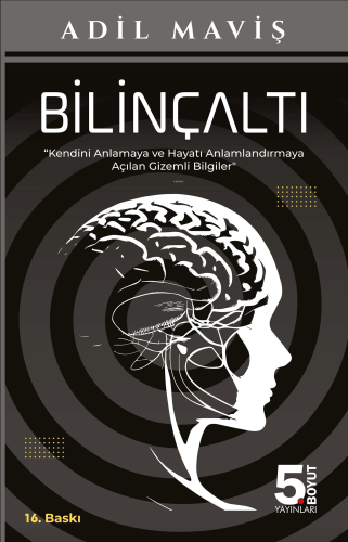 Bilinçaltı;"Kendinizi Anlamaya ve Hayatı Anlamdırmaya Açılan Gizemli Bilgiler