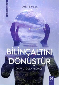 Bilinçaltını Dönüştür ;Oku-Uygula-Dönüş - Kitapiks.com