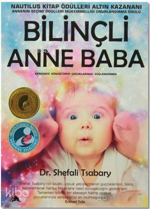 Bilinçli Anne Baba; Kendimizi Dönüştürüp Çocuklarımızı Güçlendirmek - 