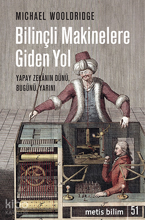 Bilinçli Makinelere Giden Yol;Yapay Zekânın Dünü, Bugünü, Yarını - Kit