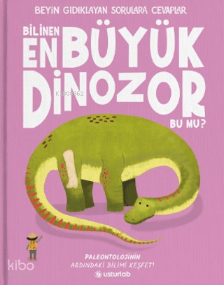 Bilinen En Büyük Dinozor Bu mu? (Ciltli);Beyin Gıdıklayan Sorulara Cev