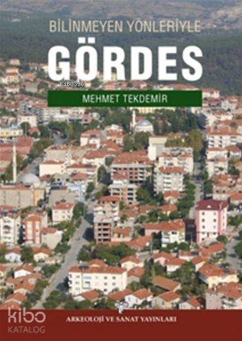 Bilinmeyen Yönleriyle Gördes