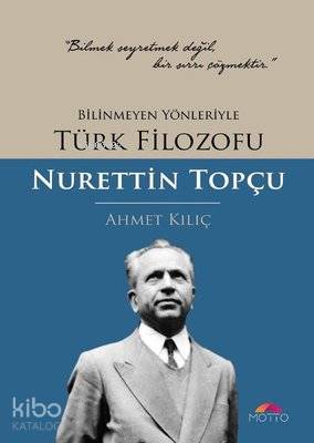 Bilinmeyen Yönleriyle Türk Filozofu; Nurettin Topçu