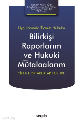 Bilirkişi Raporlarım ve Hukuki Mütalaalarım;Cilt I/1 Ortaklıklar Hukuku