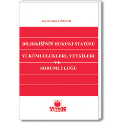 Bilirkişinin Hukukî Statüsü, Yükümlülükleri, Yetkileri ve Sorumluluğu 