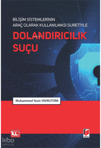 Bilişim Sistemlerinin Araç Olarak Kullanılması Suretiyle Dolandırıcılık Suçu