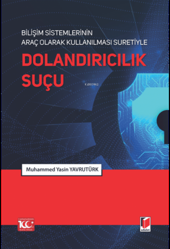 Bilişim Sistemlerinin Araç Olarak Kullanılması Suretiyle Dolandırıcılık Suçu