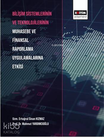 Bilişim Sistemlerinin ve Teknolojilerinin Muhasebe ve Finansal Raporlama Uygulamalarına Etkisi