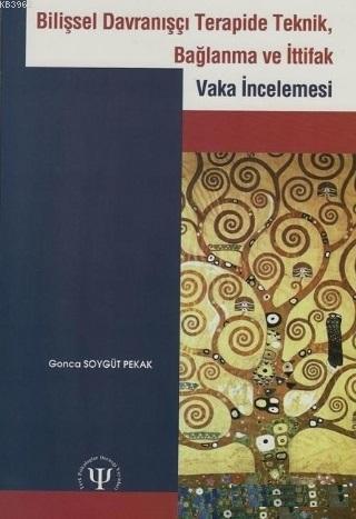 Bilişsel Davranışçı Terapide Teknik Bağlanma ve İttifak; Vaka İnceleme