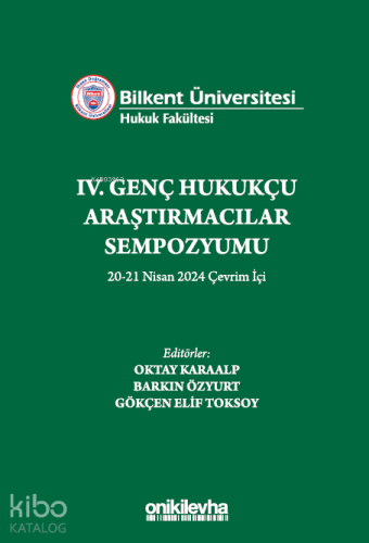 Bilkent Üniversitesi Hukuk Fakültesi IV. Genç Hukukçu Araştırmacılar Sempozyumu 20-21 Nisan 2024 Çevrim İçi