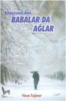 Bilmezsiniz Ama Babalar da Ağlar