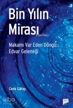 Bin Yılın Mirası; Makamı Var Eden Döngü: Edvar Geleneği
