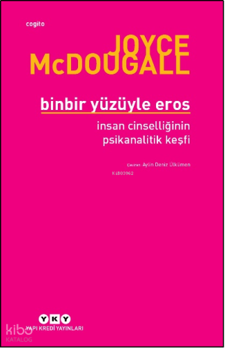 Binbir Yüzüyle Eros İnsan Cinselliğinin Psikanalitik Keşfi