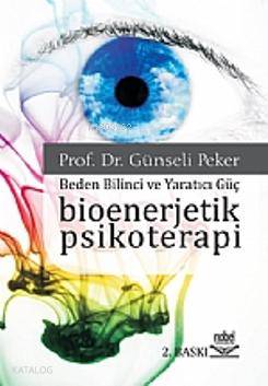 Bioenerjetik Psikoterapi; Beden Bilinci ve Yaratıcı Güç - Kitapiks.com