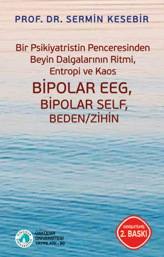 Bipolar EEG Bipolar Self Beden - Zihin;Bir Psikiyatristin Penceresinden Beyin Dalgalarının Ritmi, Entropi ve Kaos