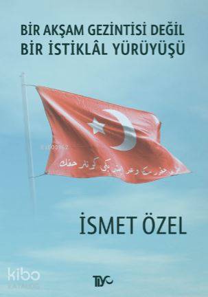 Bir Akşam Gezintisi Değil Bir İstiklal Yürüyüşü