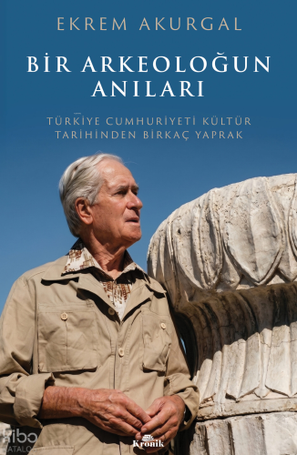 Bir Arkeoloğun Anıları;Türkiye Cumhuriyeti Kültür Tarihinden Birkaç Ya
