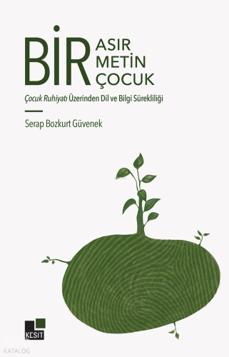 Bir Asır, Bir Metin, Bir Çocuk;Çocuk Ruhiyatı Üzerinden Dil ve Bilgi S