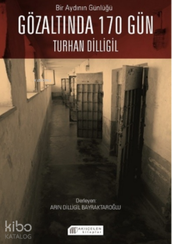 Bir Aydının Günlüğü : Gözaltında 170 Gün