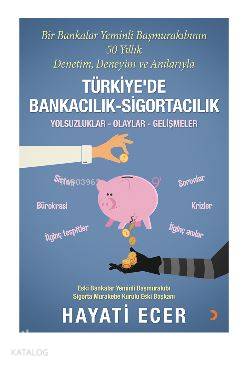Bir Bankalar Yeminli Başmurakıbının 50 Yıllık Denetim, Deneyim ve Anılarıyla Türkiye'de Bankacılık -; Yolsuzluklar, Olaylar, Gelişmeler